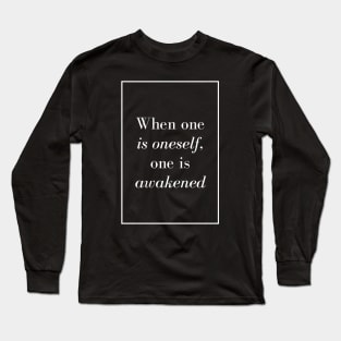 When one is oneself, one is awakened - Spiritual quote Long Sleeve T-Shirt